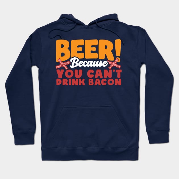 Beer Because You Can’t Drink Bacon Funny Hoodie by screamingfool